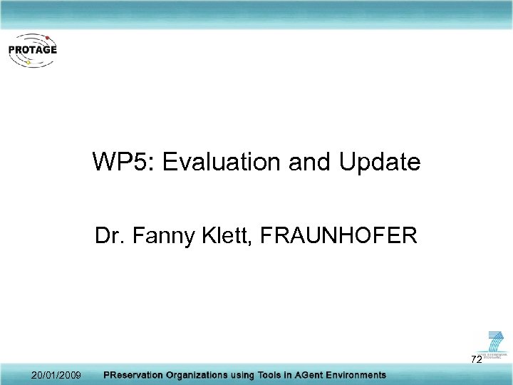 WP 5: Evaluation and Update Dr. Fanny Klett, FRAUNHOFER 72 20/01/2009 