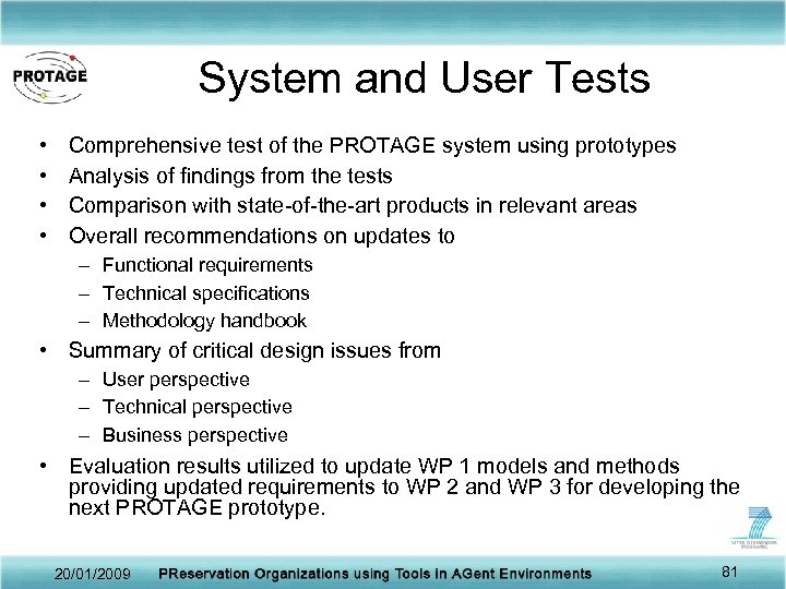 System and User Tests • • Comprehensive test of the PROTAGE system using prototypes