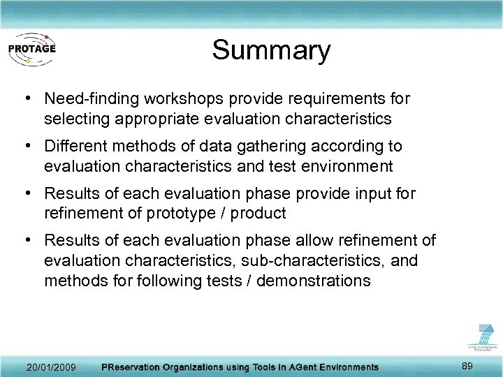 Summary • Need-finding workshops provide requirements for selecting appropriate evaluation characteristics • Different methods