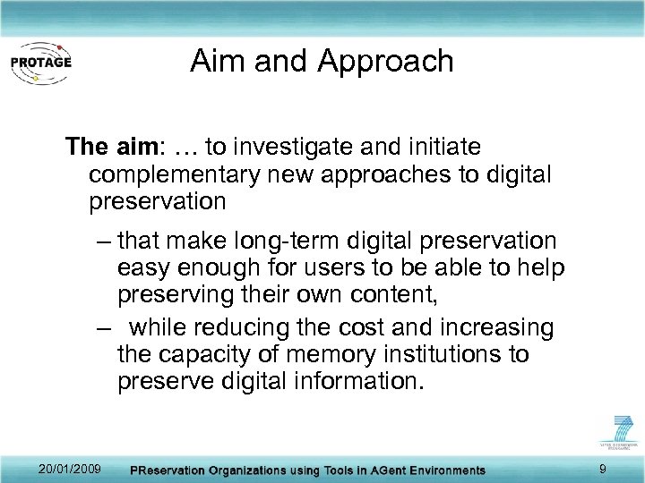 Aim and Approach The aim: … to investigate and initiate complementary new approaches to