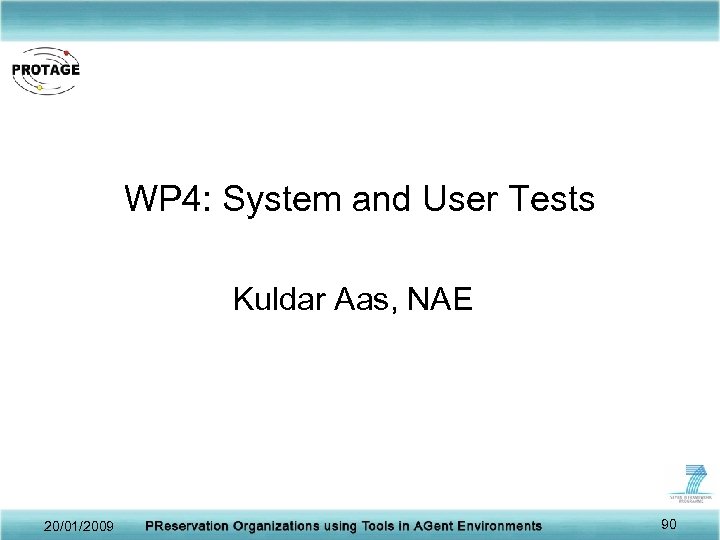WP 4: System and User Tests Kuldar Aas, NAE 20/01/2009 90 