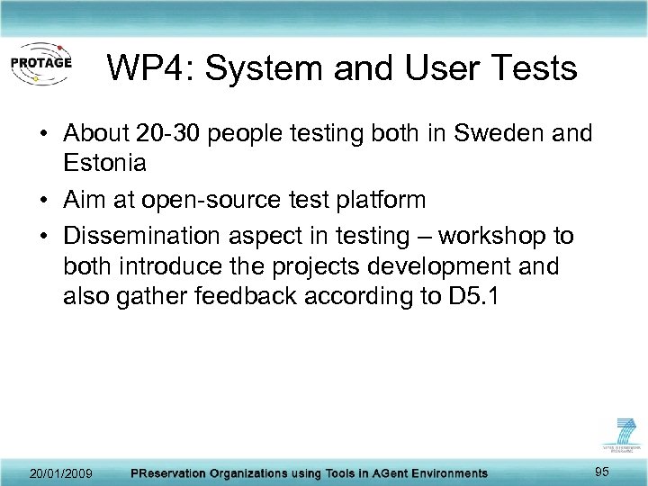 WP 4: System and User Tests • About 20 -30 people testing both in