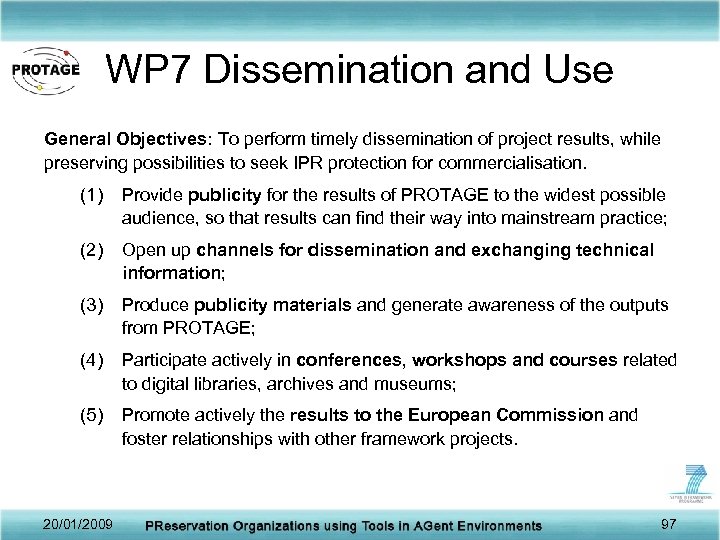 WP 7 Dissemination and Use General Objectives: To perform timely dissemination of project results,