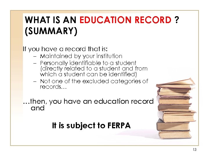 WHAT IS AN EDUCATION RECORD ? (SUMMARY) If you have a record that is: