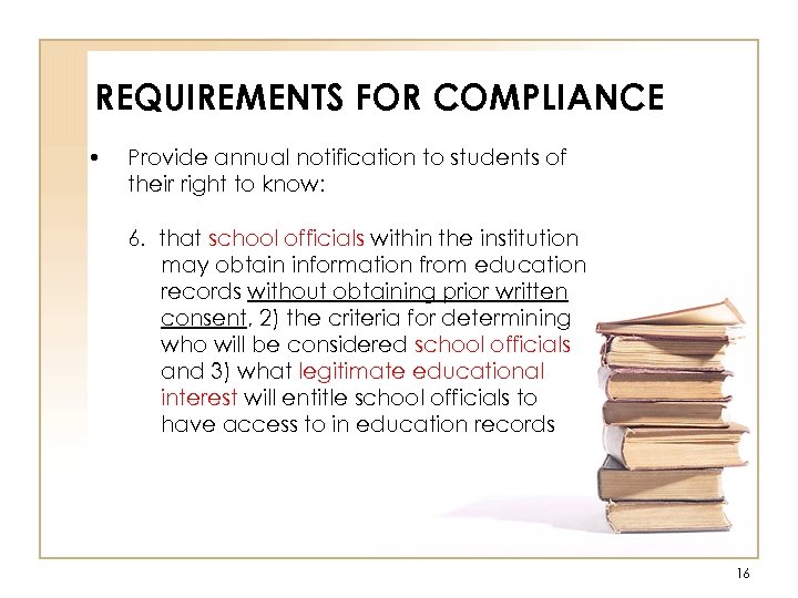 REQUIREMENTS FOR COMPLIANCE • Provide annual notification to students of their right to know: