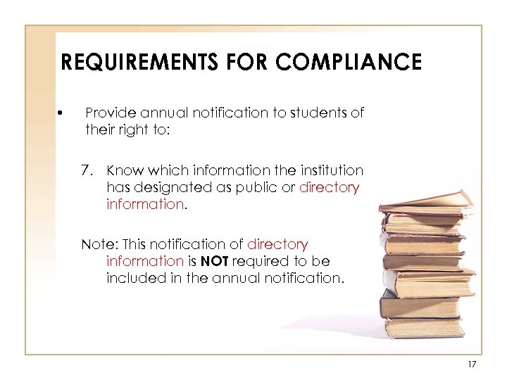 REQUIREMENTS FOR COMPLIANCE • Provide annual notification to students of their right to: 7.