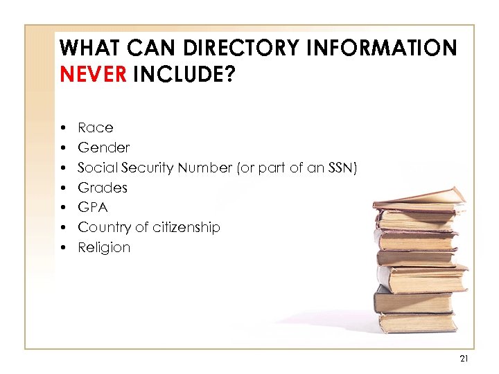 WHAT CAN DIRECTORY INFORMATION NEVER INCLUDE? • • Race Gender Social Security Number (or