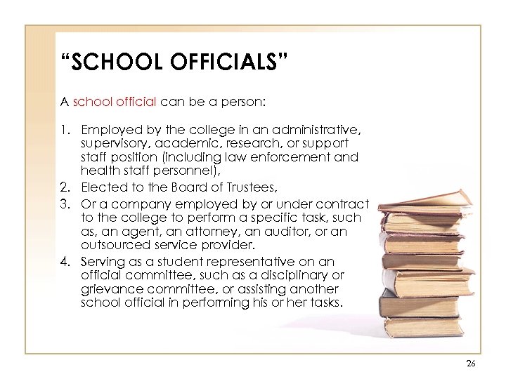 “SCHOOL OFFICIALS” A school official can be a person: 1. Employed by the college