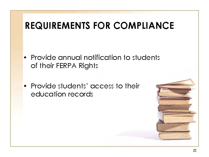 REQUIREMENTS FOR COMPLIANCE • Provide annual notification to students of their FERPA Rights •