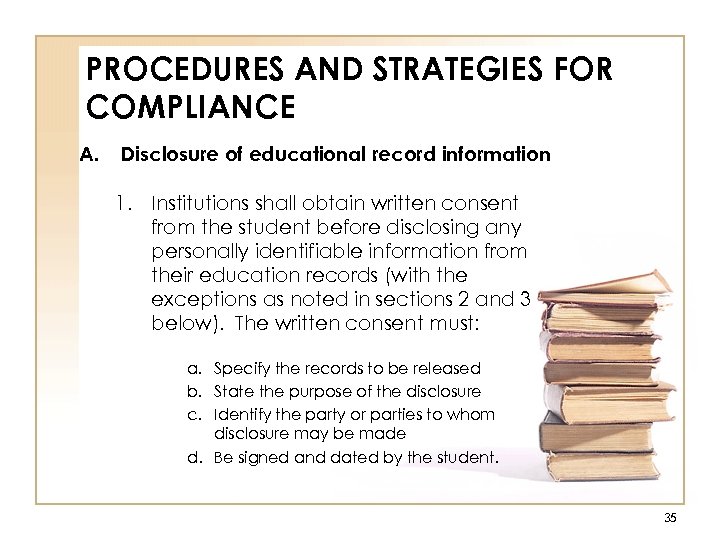 PROCEDURES AND STRATEGIES FOR COMPLIANCE A. Disclosure of educational record information 1. Institutions shall