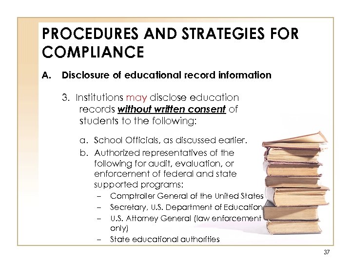 PROCEDURES AND STRATEGIES FOR COMPLIANCE A. Disclosure of educational record information 3. Institutions may