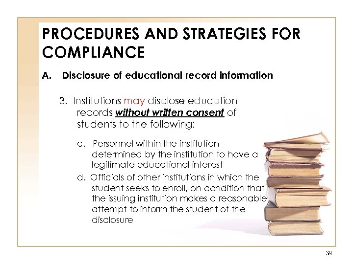 PROCEDURES AND STRATEGIES FOR COMPLIANCE A. Disclosure of educational record information 3. Institutions may