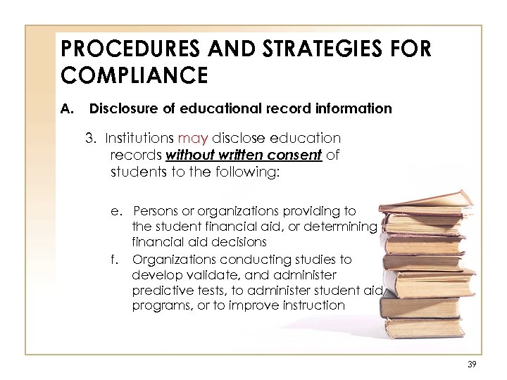 PROCEDURES AND STRATEGIES FOR COMPLIANCE A. Disclosure of educational record information 3. Institutions may