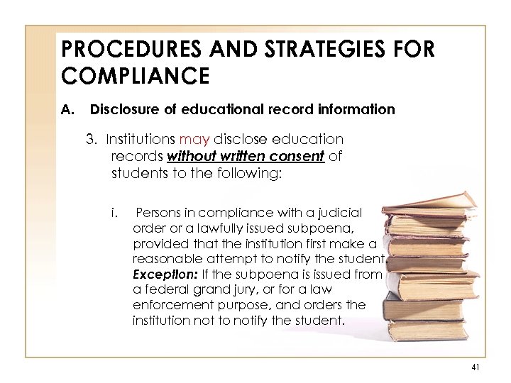 PROCEDURES AND STRATEGIES FOR COMPLIANCE A. Disclosure of educational record information 3. Institutions may