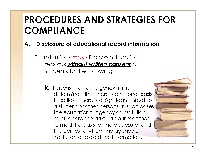 PROCEDURES AND STRATEGIES FOR COMPLIANCE A. Disclosure of educational record information 3. Institutions may