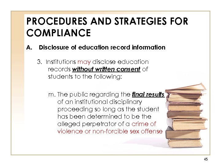 PROCEDURES AND STRATEGIES FOR COMPLIANCE A. Disclosure of education record information 3. Institutions may