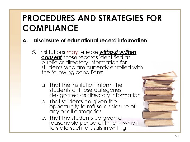 PROCEDURES AND STRATEGIES FOR COMPLIANCE A. Disclosure of educational record information 5. Institutions may