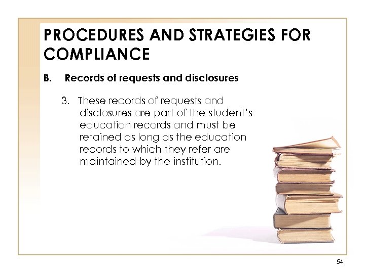 PROCEDURES AND STRATEGIES FOR COMPLIANCE B. Records of requests and disclosures 3. These records