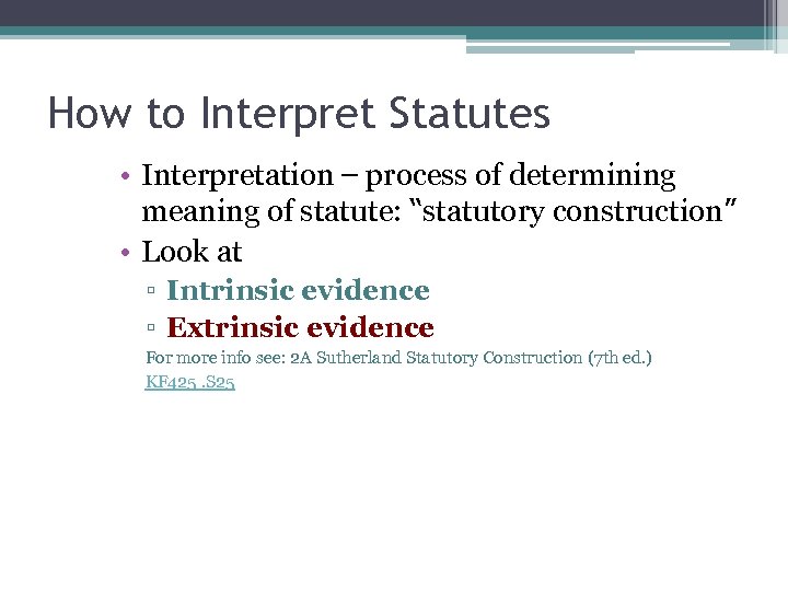 How to Interpret Statutes • Interpretation – process of determining meaning of statute: “statutory