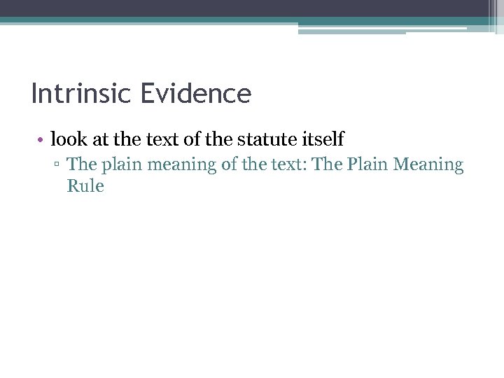 Intrinsic Evidence • look at the text of the statute itself ▫ The plain