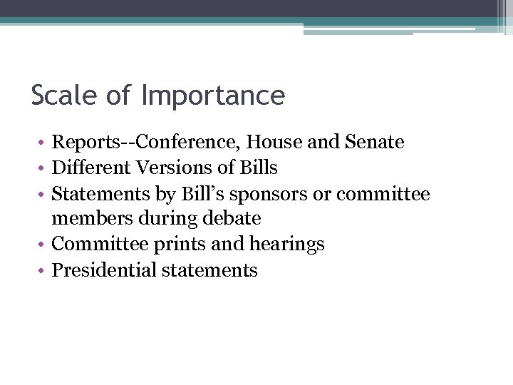 Scale of Importance • Reports--Conference, House and Senate • Different Versions of Bills •