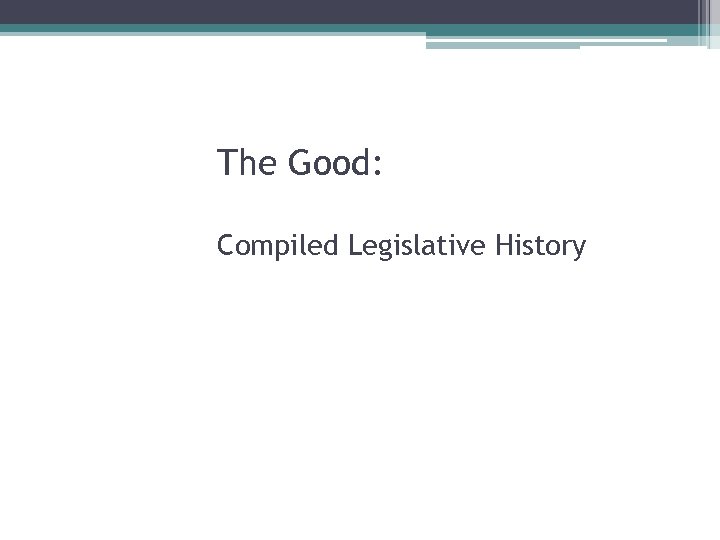 The Good: Compiled Legislative History 