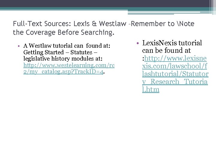 Full-Text Sources: Lexis & Westlaw –Remember to Note the Coverage Before Searching. • Lexis.