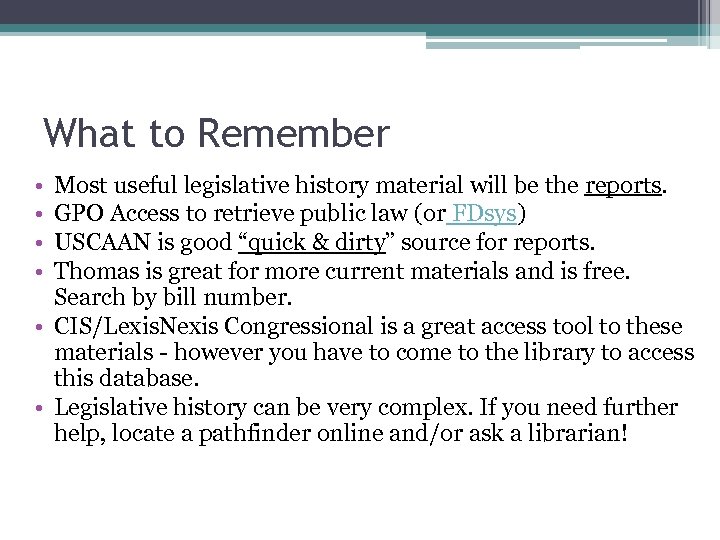 What to Remember • • Most useful legislative history material will be the reports.