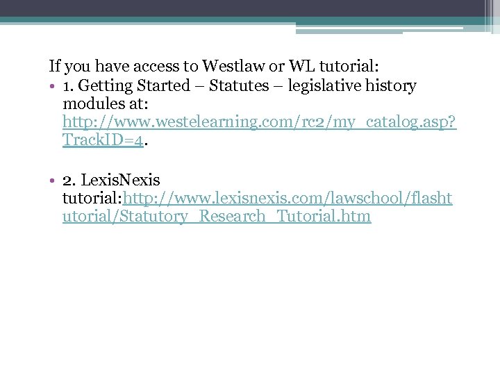 If you have access to Westlaw or WL tutorial: • 1. Getting Started –