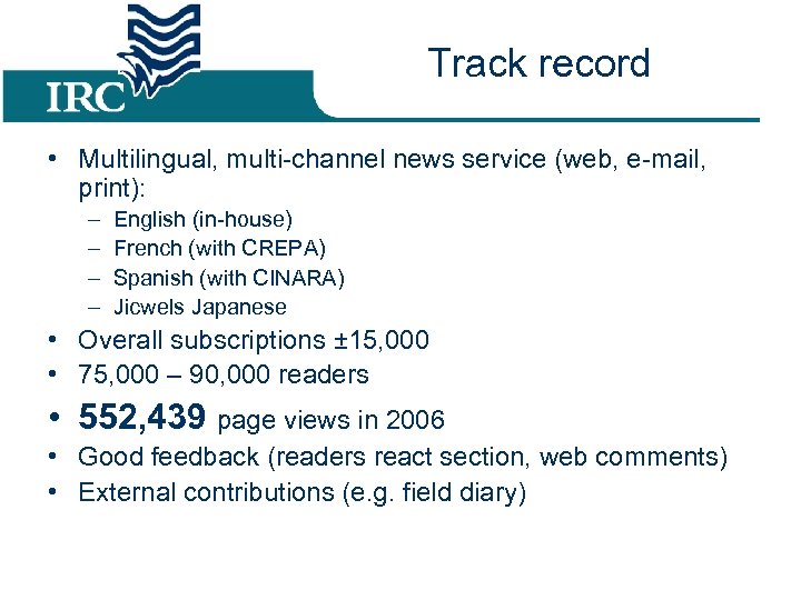 Track record • Multilingual, multi-channel news service (web, e-mail, print): – – English (in-house)