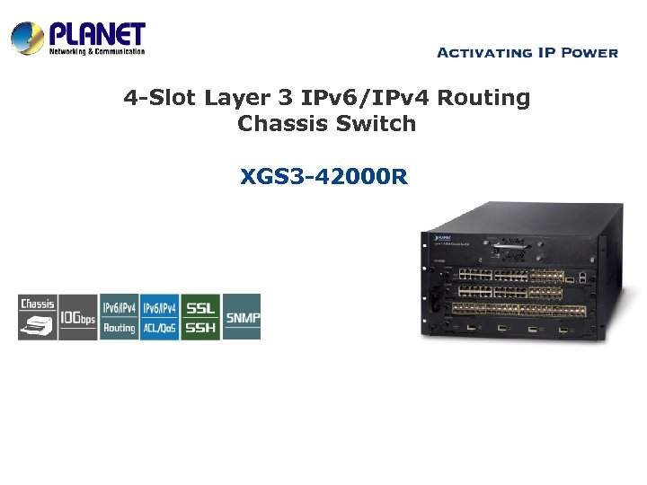 4 -Slot Layer 3 IPv 6/IPv 4 Routing Chassis Switch XGS 3 -42000 R