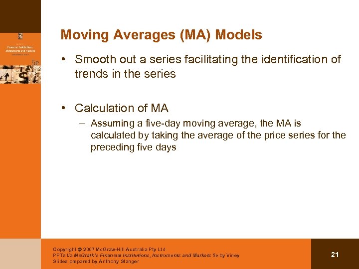 Moving Averages (MA) Models • Smooth out a series facilitating the identification of trends