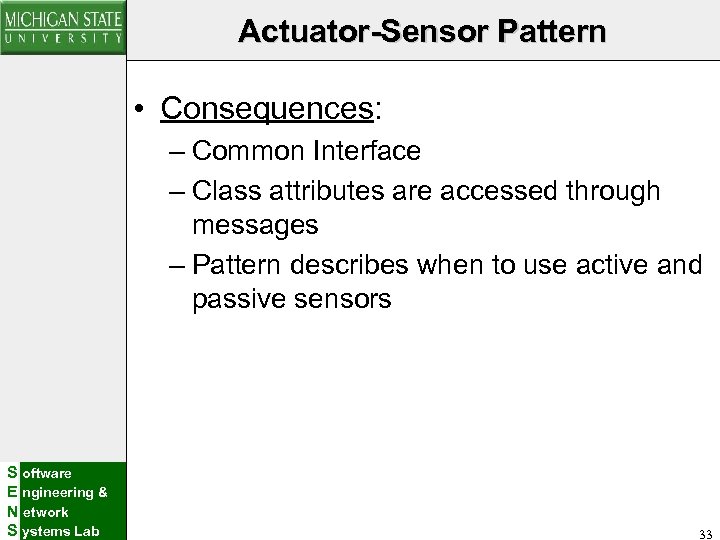 Actuator-Sensor Pattern • Consequences: – Common Interface – Class attributes are accessed through messages