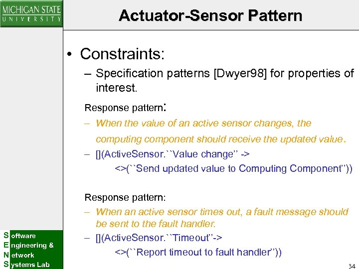 Actuator-Sensor Pattern • Constraints: – Specification patterns [Dwyer 98] for properties of interest. Response