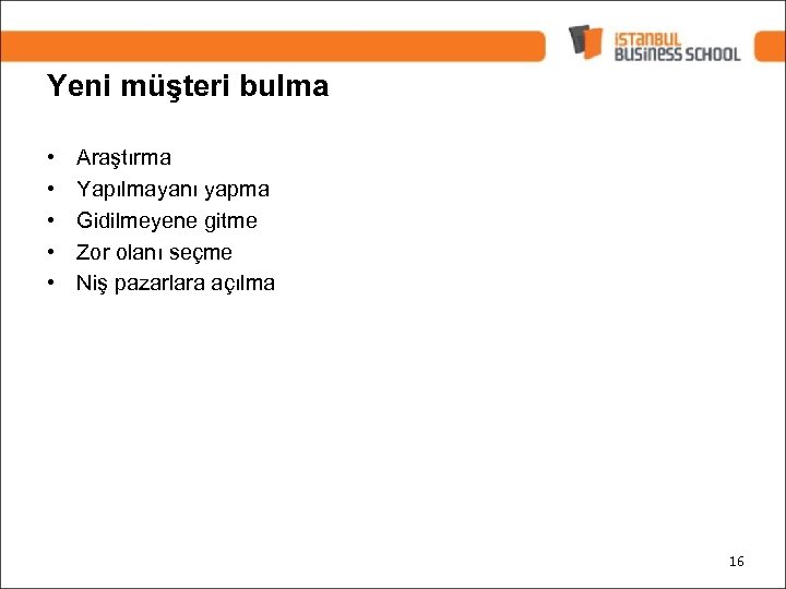 Yeni müşteri bulma • • • Araştırma Yapılmayanı yapma Gidilmeyene gitme Zor olanı seçme