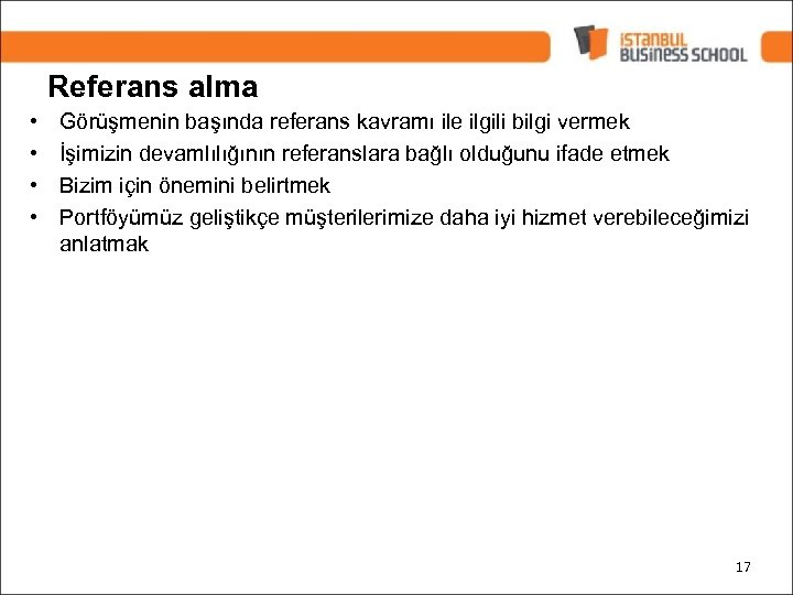 Referans alma • • Görüşmenin başında referans kavramı ile ilgili bilgi vermek İşimizin devamlılığının