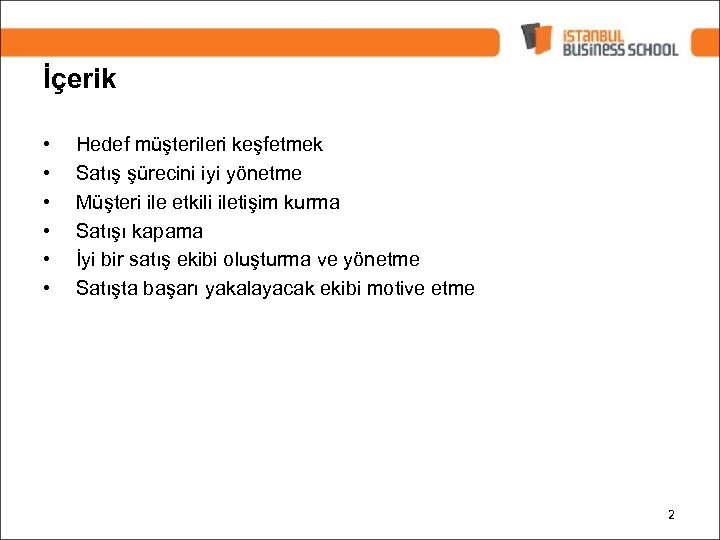 İçerik • • • Hedef müşterileri keşfetmek Satış şürecini iyi yönetme Müşteri ile etkili