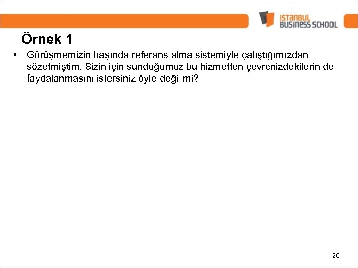 Örnek 1 • Görüşmemizin başında referans alma sistemiyle çalıştığımızdan sözetmiştim. Sizin için sunduğumuz bu
