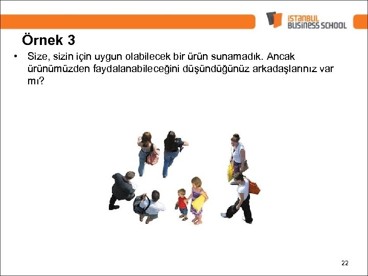 Örnek 3 • Size, sizin için uygun olabilecek bir ürün sunamadık. Ancak ürünümüzden faydalanabileceğini