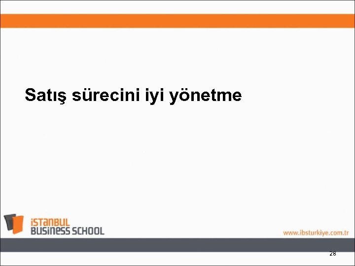 Satış sürecini iyi yönetme 28 