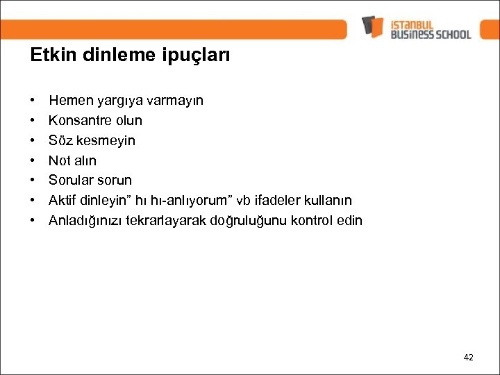 Etkin dinleme ipuçları • • Hemen yargıya varmayın Konsantre olun Söz kesmeyin Not alın