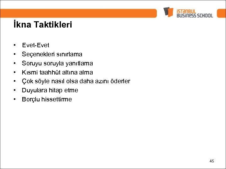 İkna Taktikleri • • Evet-Evet Seçenekleri sınırlama Soruyu soruyla yanıtlama Kısmi taahhüt altına alma