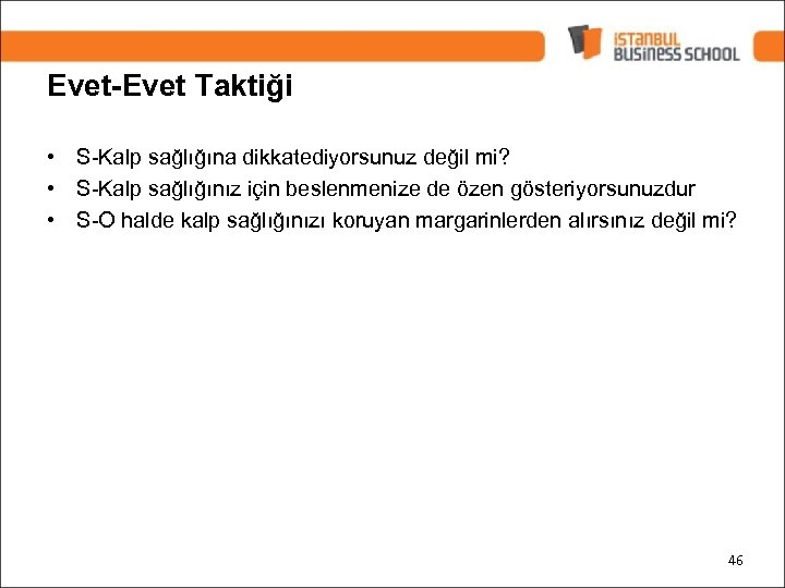 Evet-Evet Taktiği • S-Kalp sağlığına dikkatediyorsunuz değil mi? • S-Kalp sağlığınız için beslenmenize de