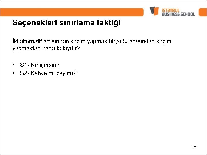 Seçenekleri sınırlama taktiği İki alternatif arasından seçim yapmak birçoğu arasından seçim yapmaktan daha kolaydır?