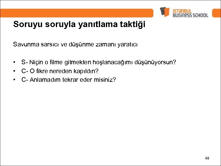Soruyu soruyla yanıtlama taktiği Savunma sarsıcı ve düşünme zamanı yaratıcı • S- Niçin o
