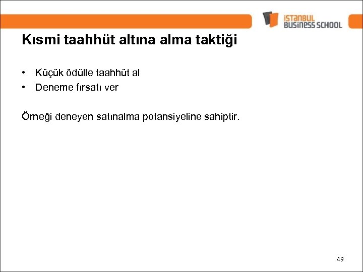 Kısmi taahhüt altına alma taktiği • Küçük ödülle taahhüt al • Deneme fırsatı ver