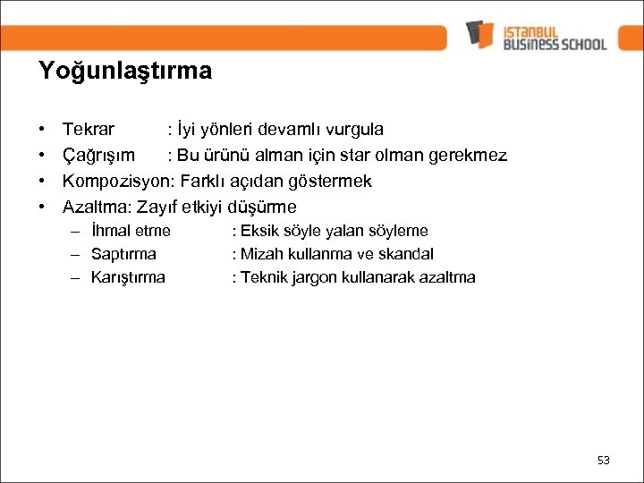 Yoğunlaştırma • • Tekrar : İyi yönleri devamlı vurgula Çağrışım : Bu ürünü alman