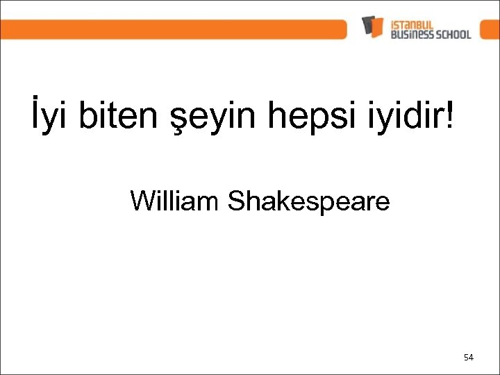 İyi biten şeyin hepsi iyidir! William Shakespeare 54 