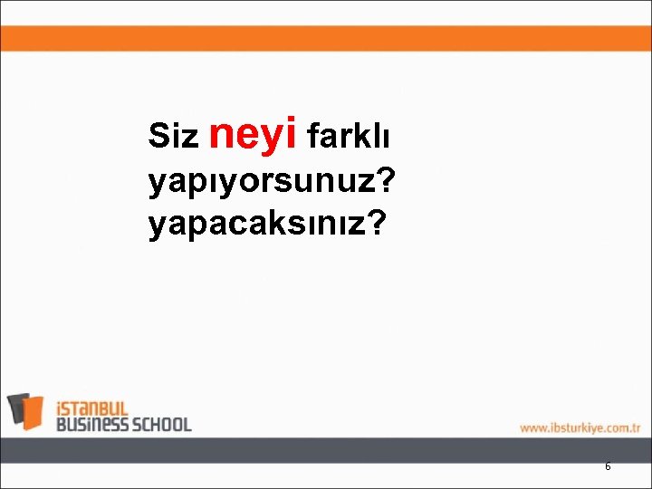 Siz neyi farklı yapıyorsunuz? yapacaksınız? 6 
