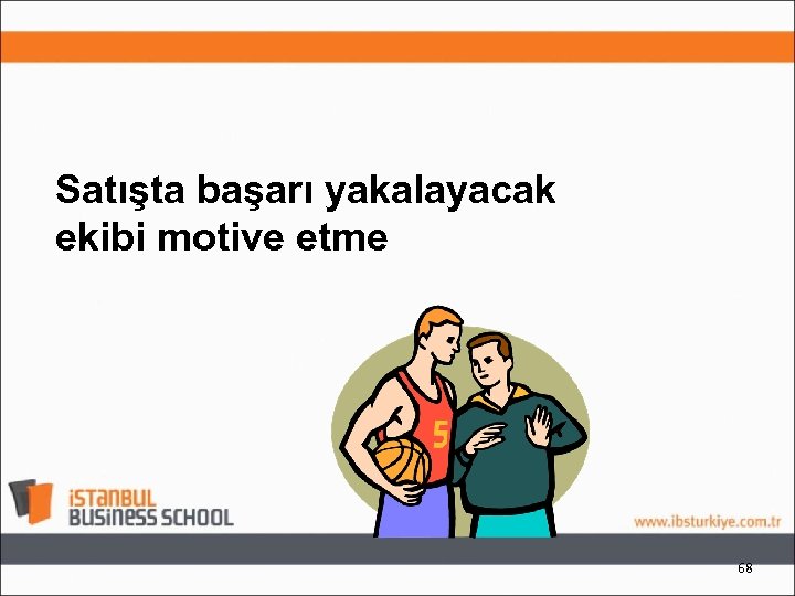 Satışta başarı yakalayacak ekibi motive etme 68 